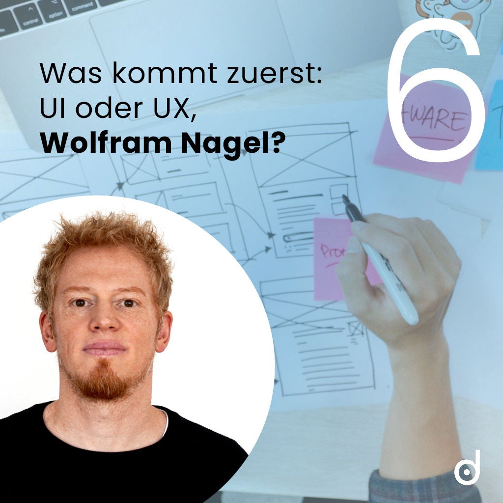 Was kommt zuerst: UI oder UX, Wolfram Nagel?