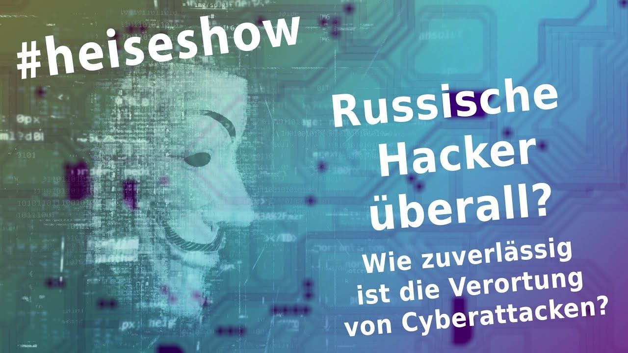 #heiseshow: Russische Hacker überall – Wie zuverlässig ist die Verortung von Cyberattacken?