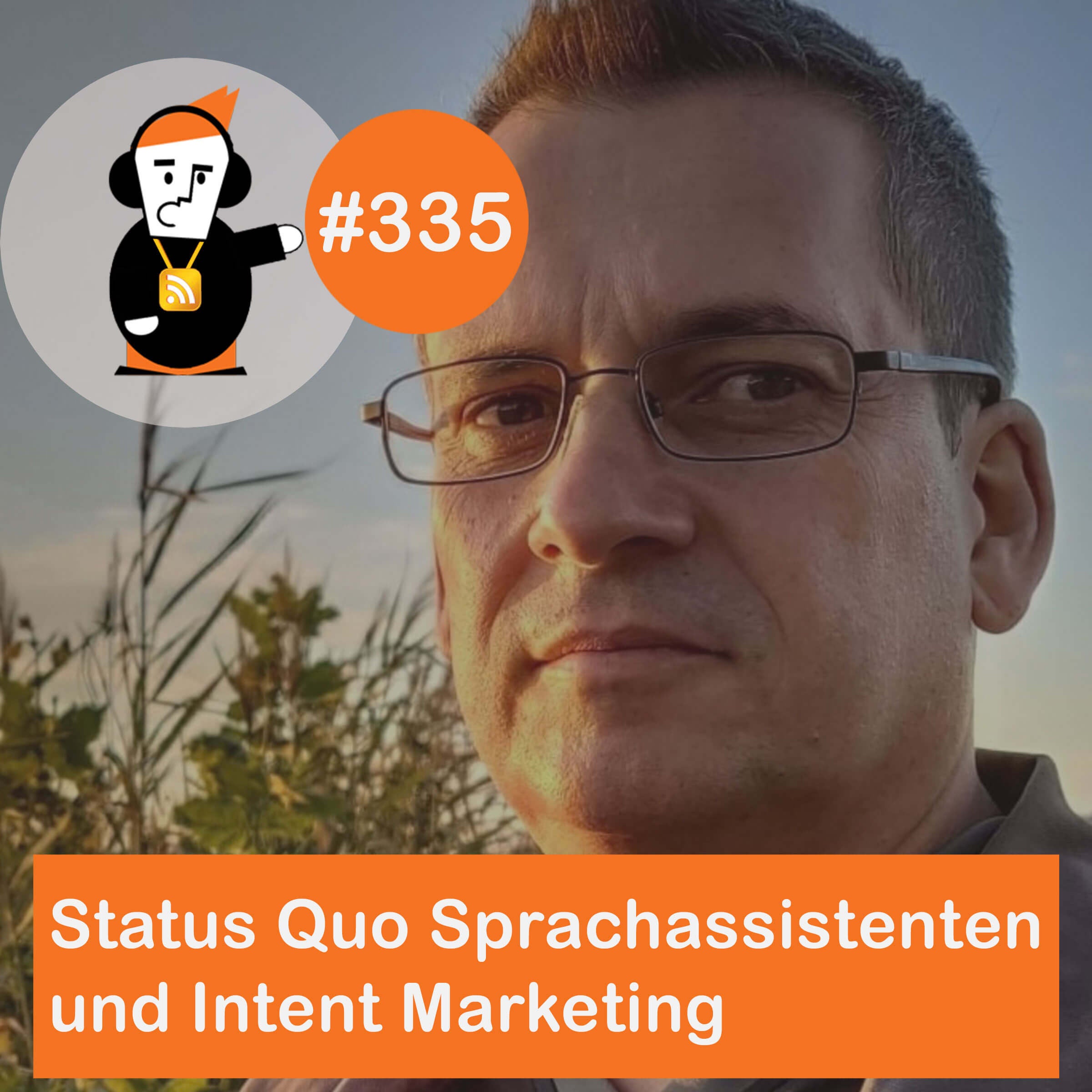 Blick 335 auf Status Quo Digitale Sprachassistenten und Intent Marketing - Mit Robert C. Mendez