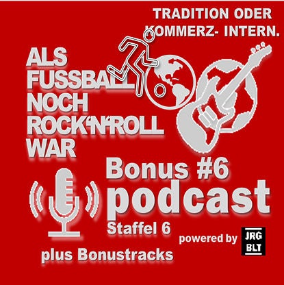 Bonus #6: Der globale Fußball zwischen Nostalgie und Wirtschaftsmacht