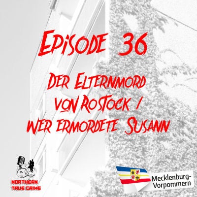 #36 Der Elternmord von Rostock & Wer ermordete Susann?