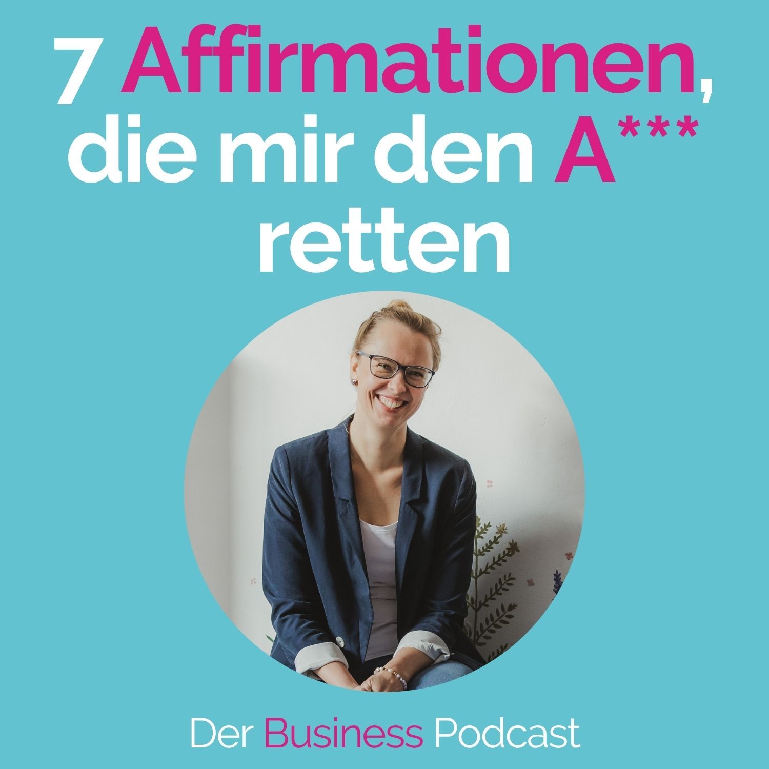 #191 - 7 Affirmationen, die mir den A*** retten