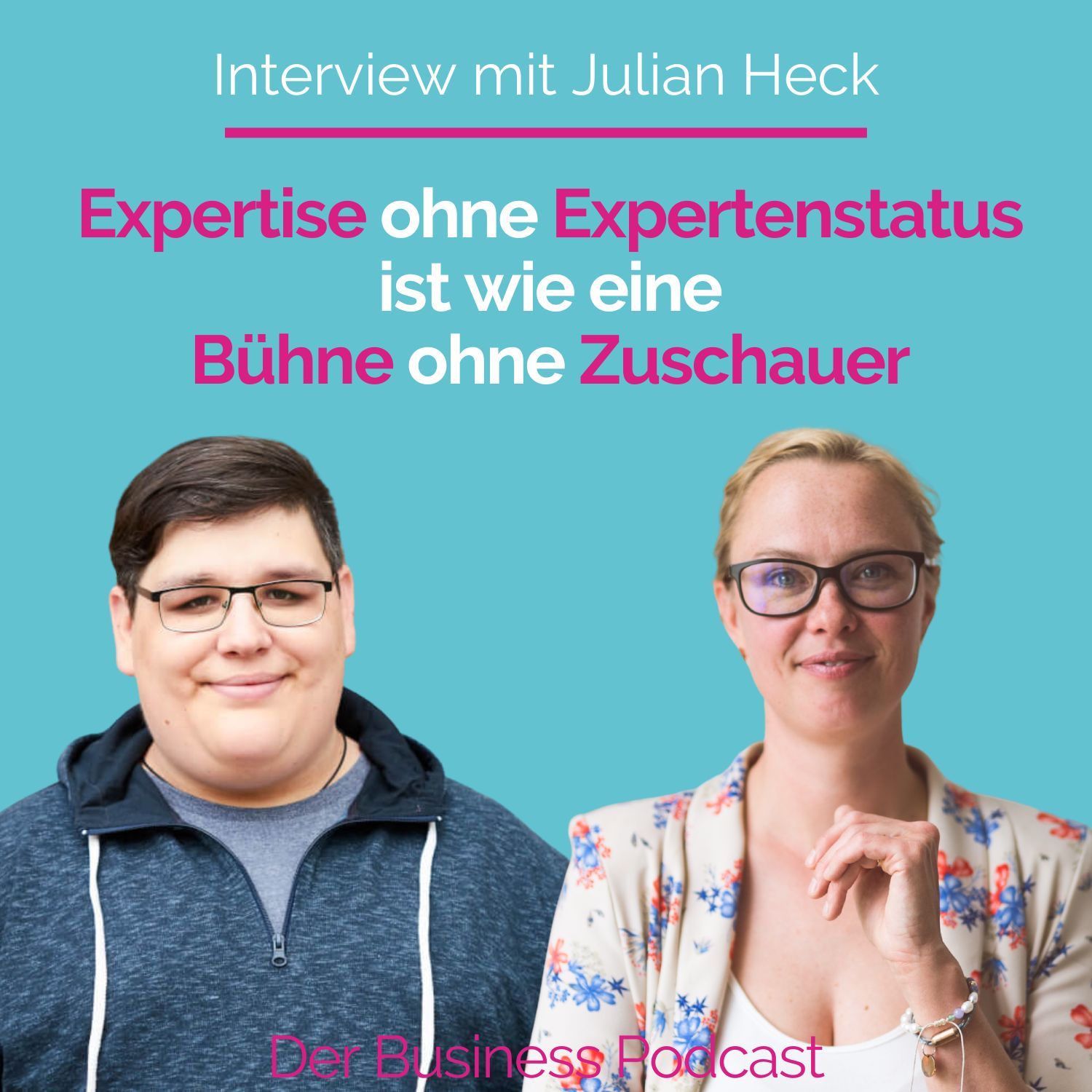 #305 - "Expertise ohne Expertenstatus ist wie eine Bühne ohne Zuschauer" - Personal Branding Stratege Julian Heck