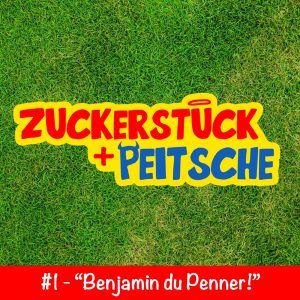 #1 – „Benjamin du Penner!“