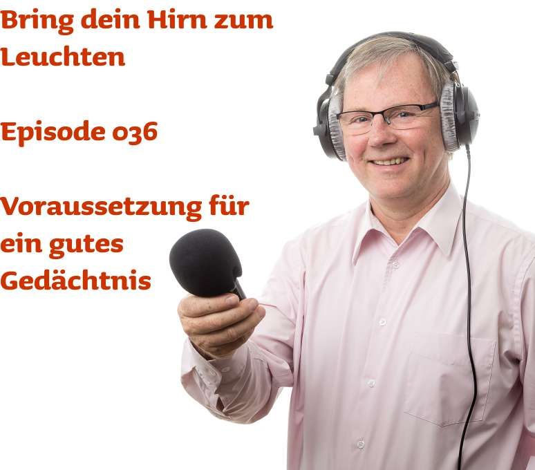 036 Voraussetzung für ein gutes Gedächtnis