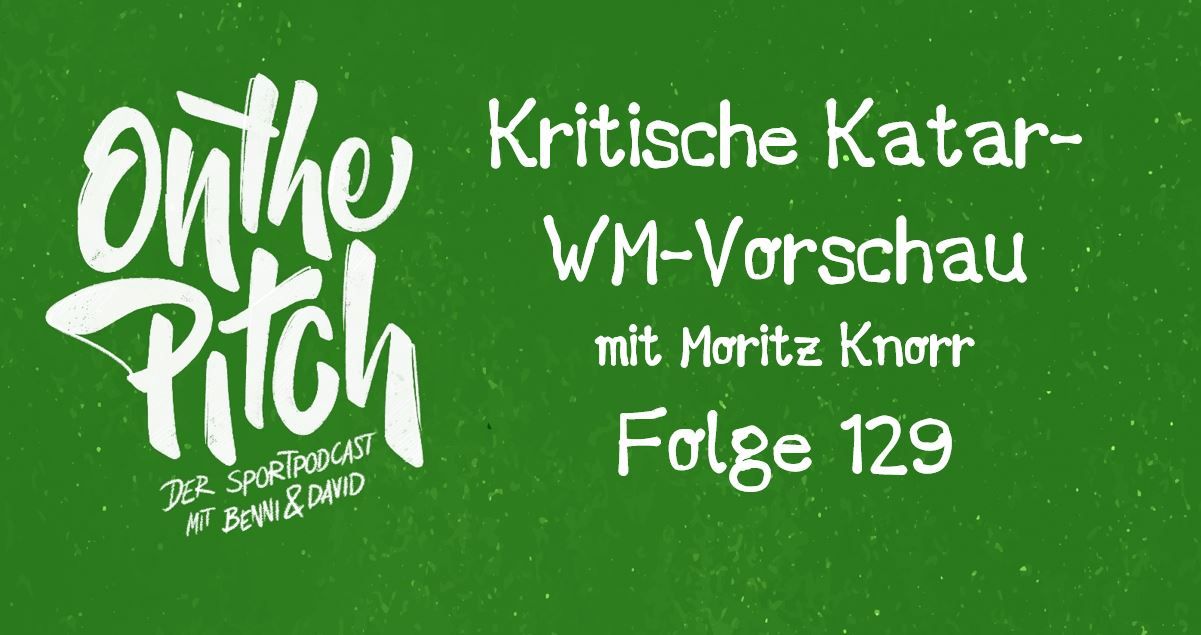 #129 - Eine kritische #Qatar2022-WM-Vorschau mit Moritz Knorr