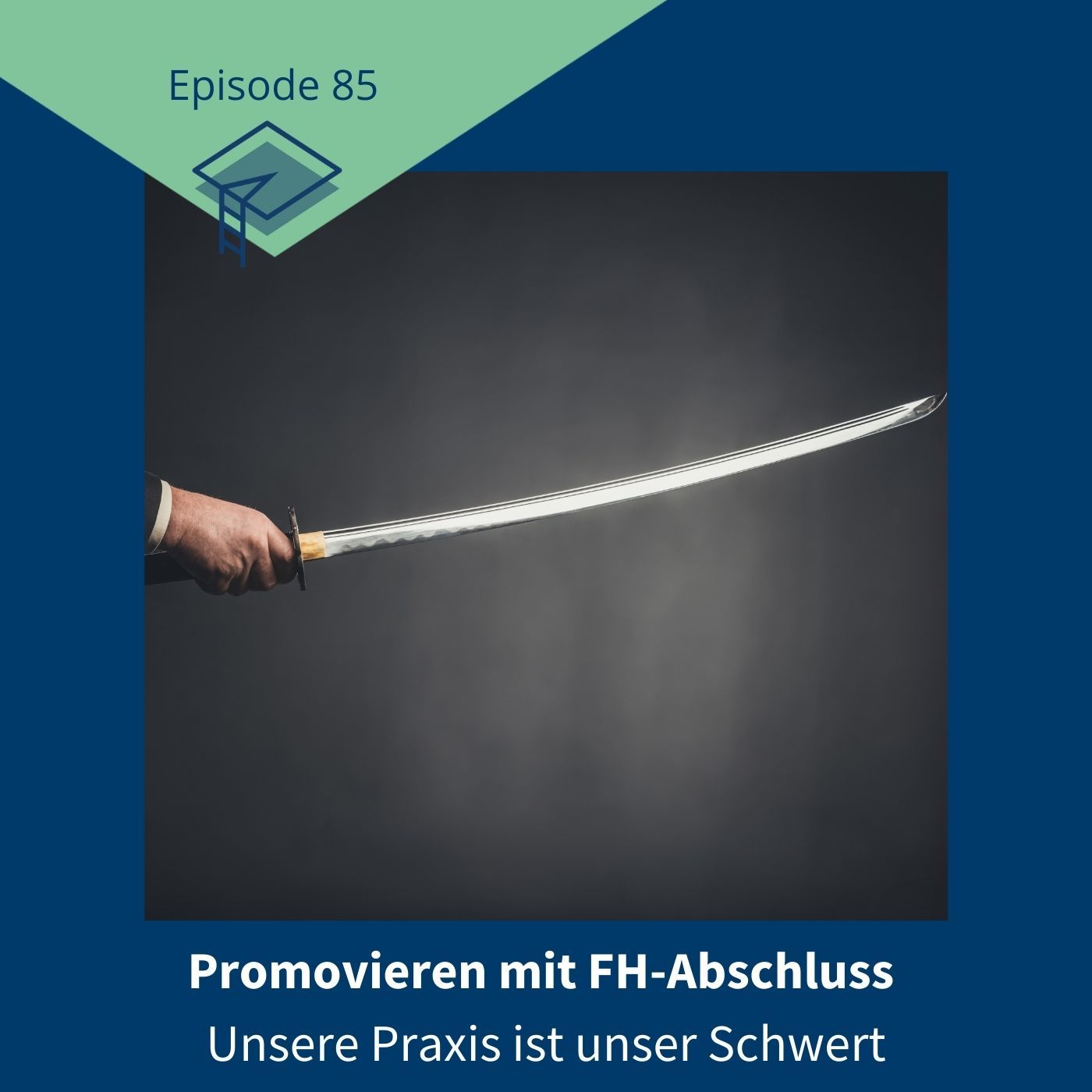 85_Promovieren mit FH-Abschluss - Unsere Praxis ist unser Schwert