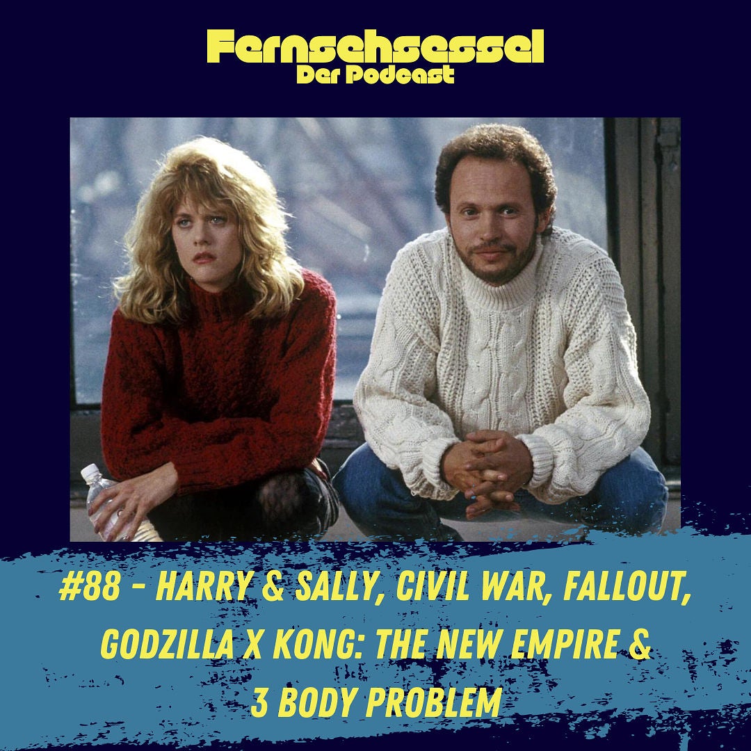 #88 - Harry & Sally, Civil War, Fallout, Godzilla x Kong: The New Empire & 3 Body Problem