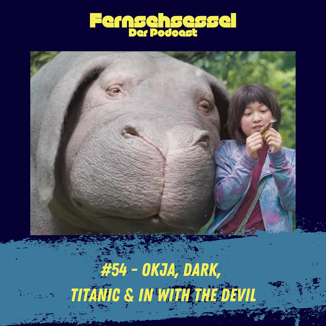 #54 - Okja, Dark, Titanic & In with the Devil
