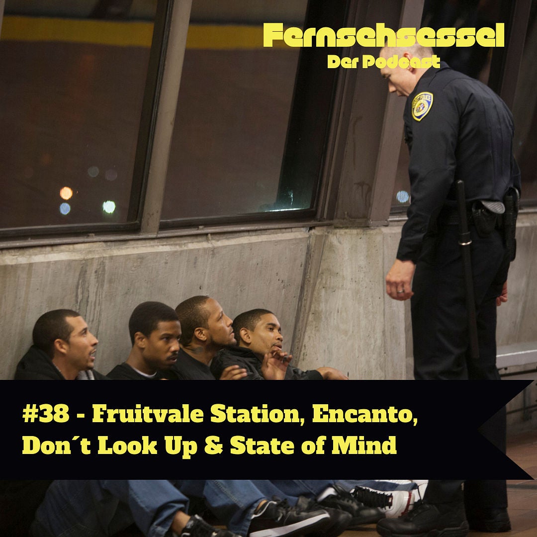 #38 - Fruitvale Station, Encanto, Don´t Look Up & State of Mind