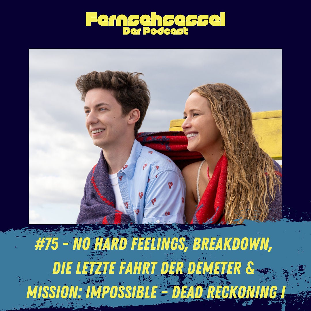 #75 - No Hard Feelings, Breakdown, Die letzte Fahrt der Demeter & Mission: Impossible – Dead Reckoning I