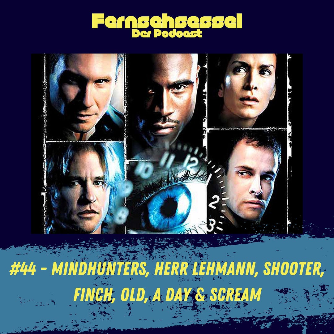 #44 - Mindhunters, Herr Lehmann, Shooter, Finch, Old, A Day & Scream