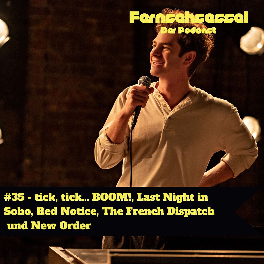 #35 - tick, tick... BOOM!, Last Night in Soho, Red Notice, The French Dispatch und New Order