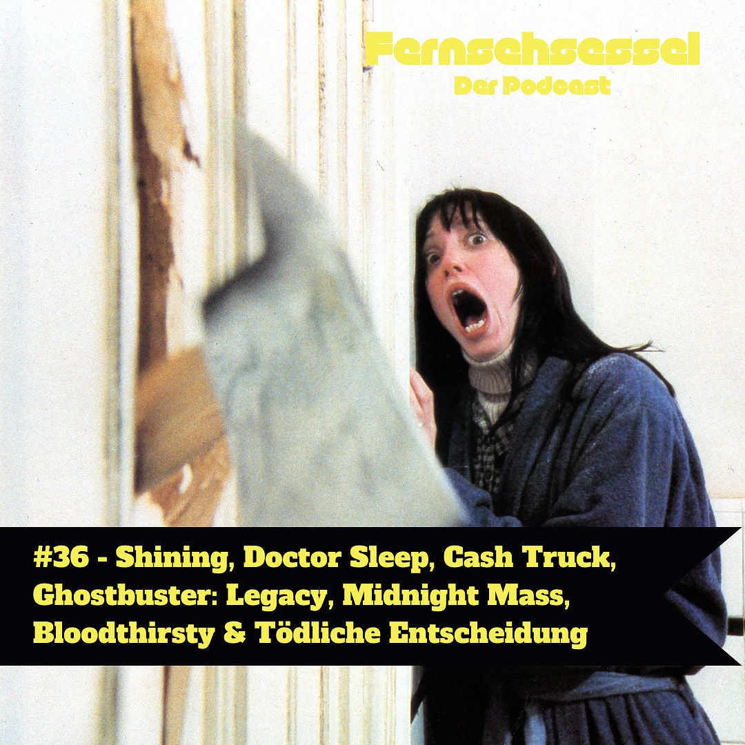 #36 - Shining, Doctor Sleep, Cash Truck, Ghostbuster: Legacy, Midnight Mass, Bloodthirsty & Tödliche Entscheidung