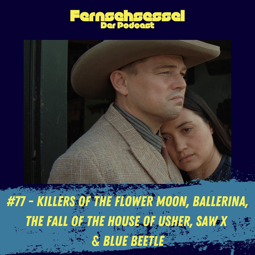 #77 - Killers of the Flower Moon, Ballerina, The Fall of the House of Usher, Saw X & Blue Beetle