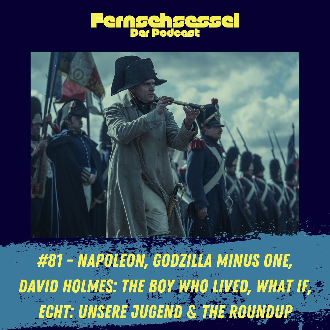 #81 - Napoleon, Godzilla Minus One, David Holmes: The Boy Who Lived, What If, Echt - unsere Jugend & The Roundup