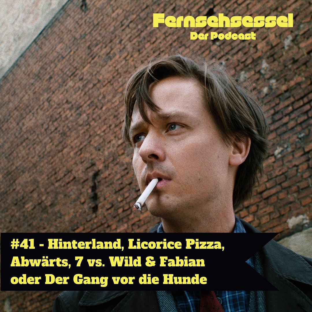 #41 - Hinterland, Licorice Pizza, Abwärts, 7 vs. Wild & Fabian oder Der Gang vor die Hunde