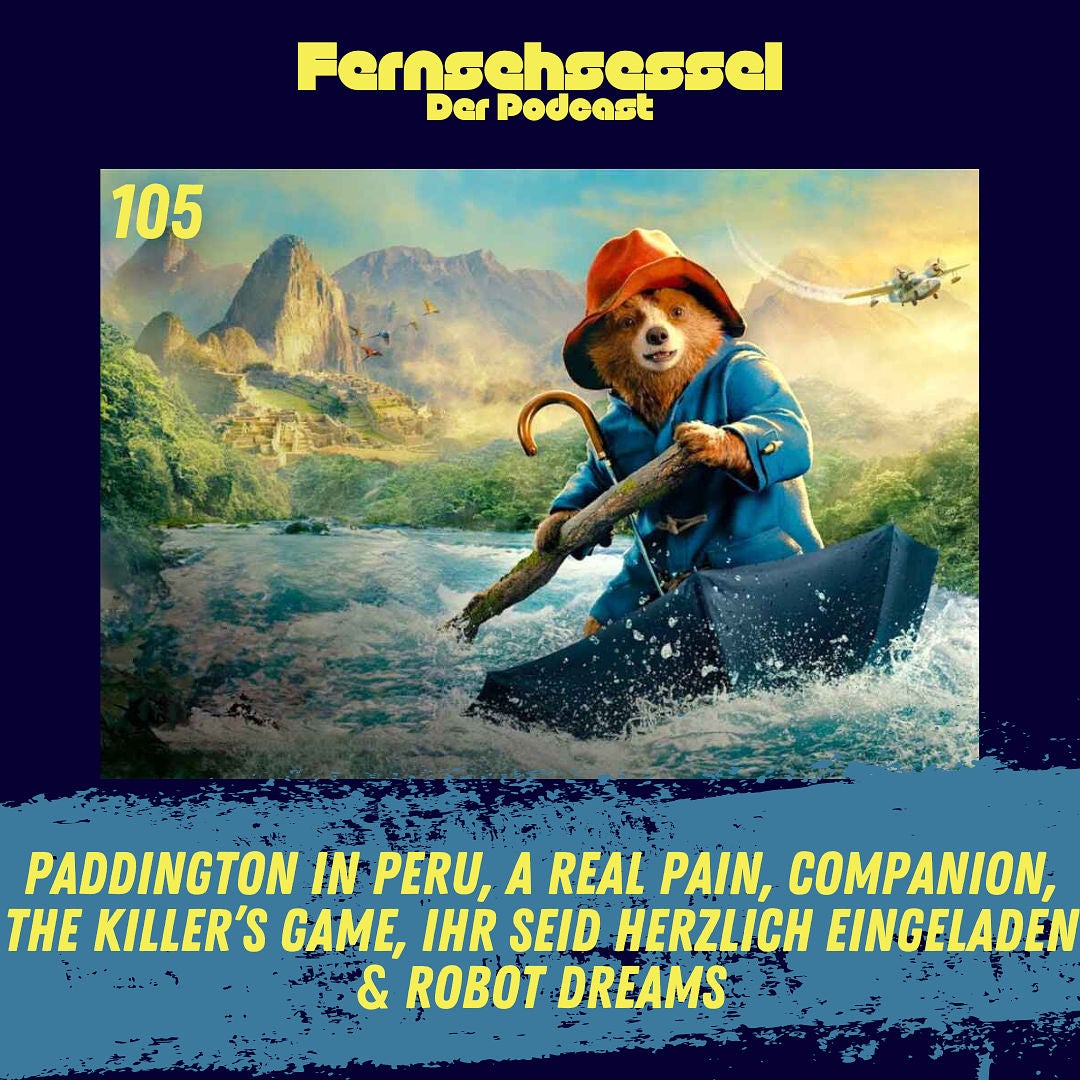 #105 - Paddington in Peru, A Real Pain, Companion, The Killer’s Game, Ihr seid herzlich eingeladen & Robot Dreams