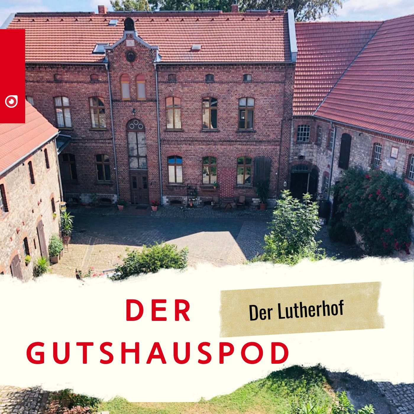 Der Gutshauspod - Der Lutherhof