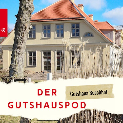 Der Gutshauspod - Gutshaus Buschhof