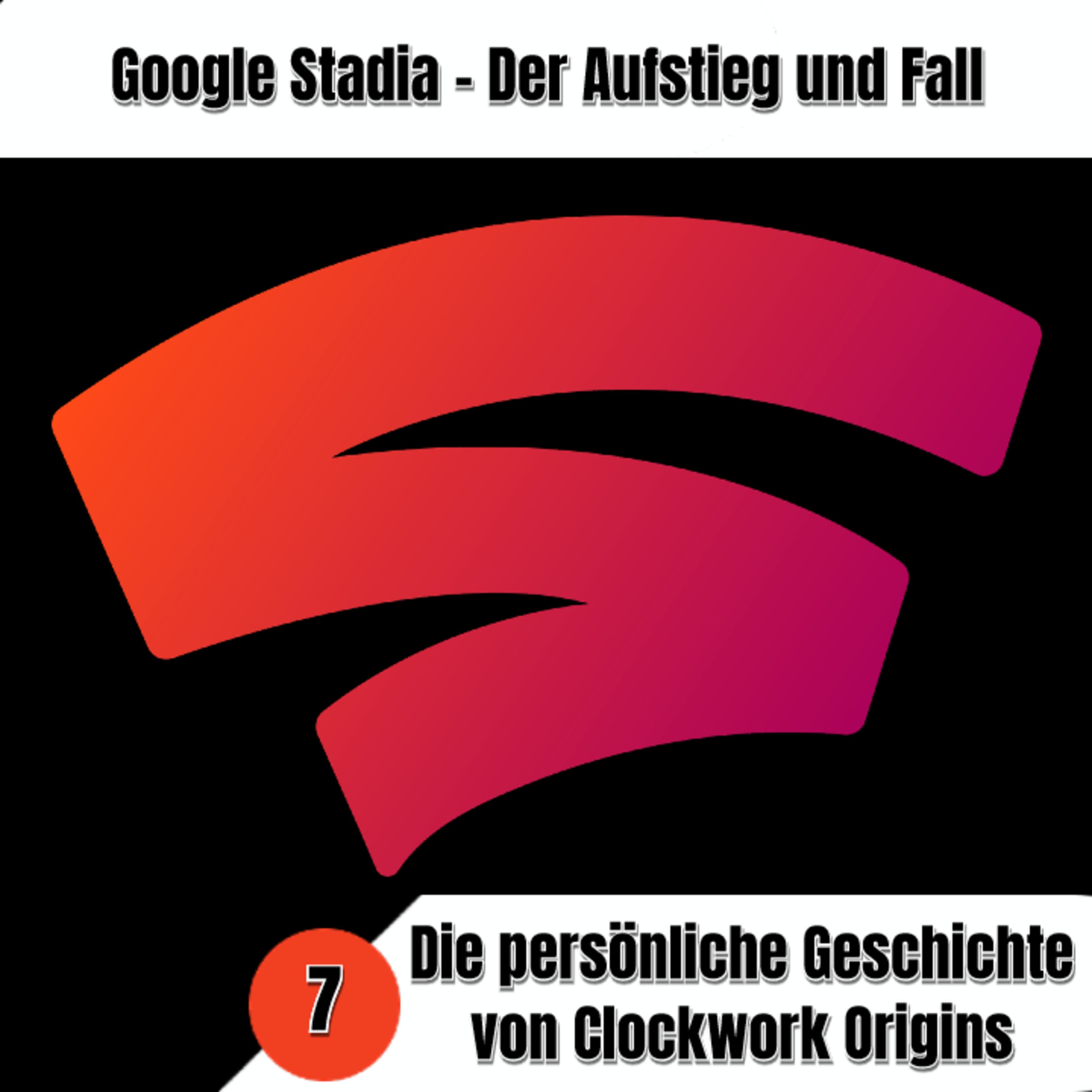 Aufstieg und Fall von Google Stadia - Persönliche Geschichten. Teil 7: Clockwork Origins