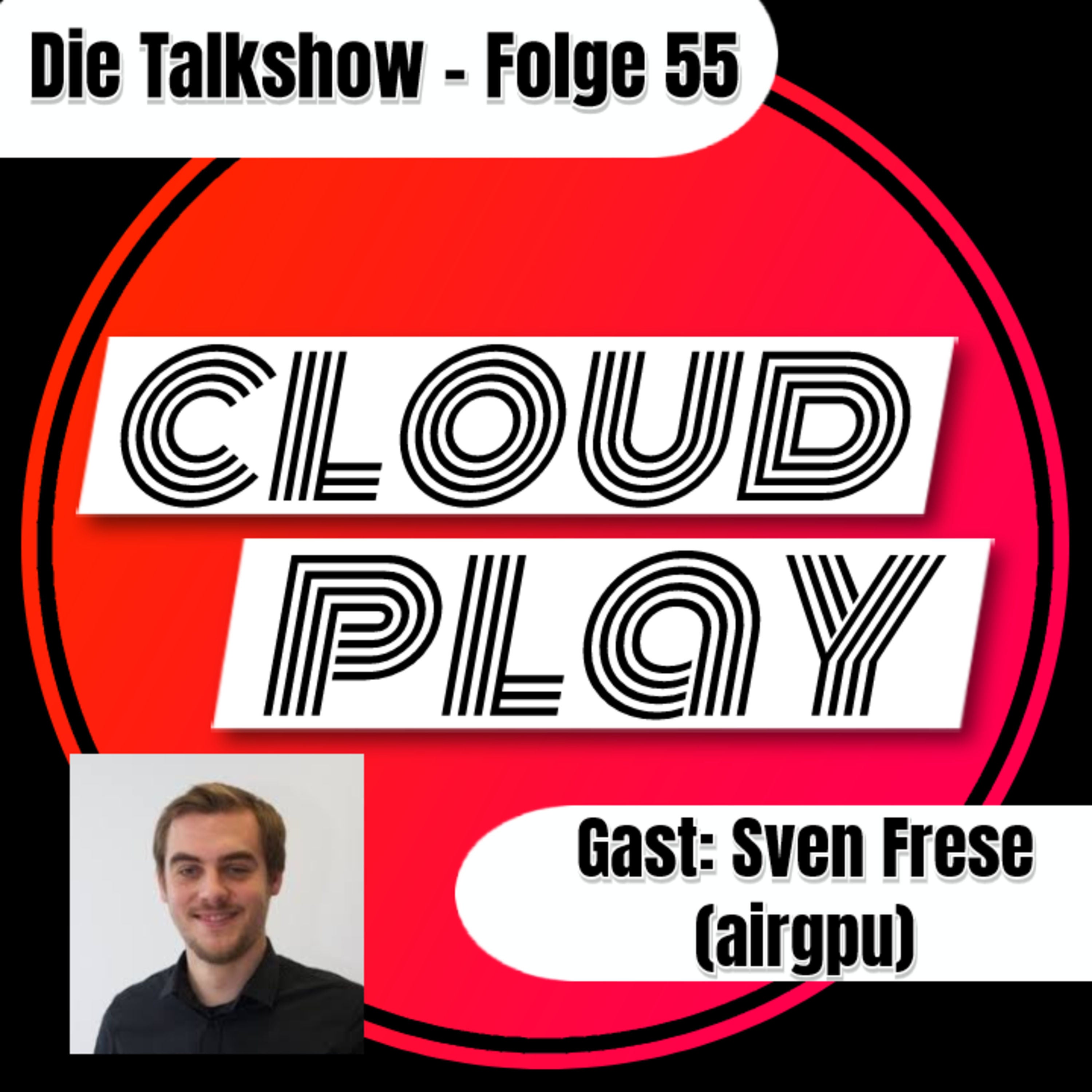 Cloudplay #55 - Gast: Sven Frese. CEO des Cloud-Gaming Dienstes airgpu.