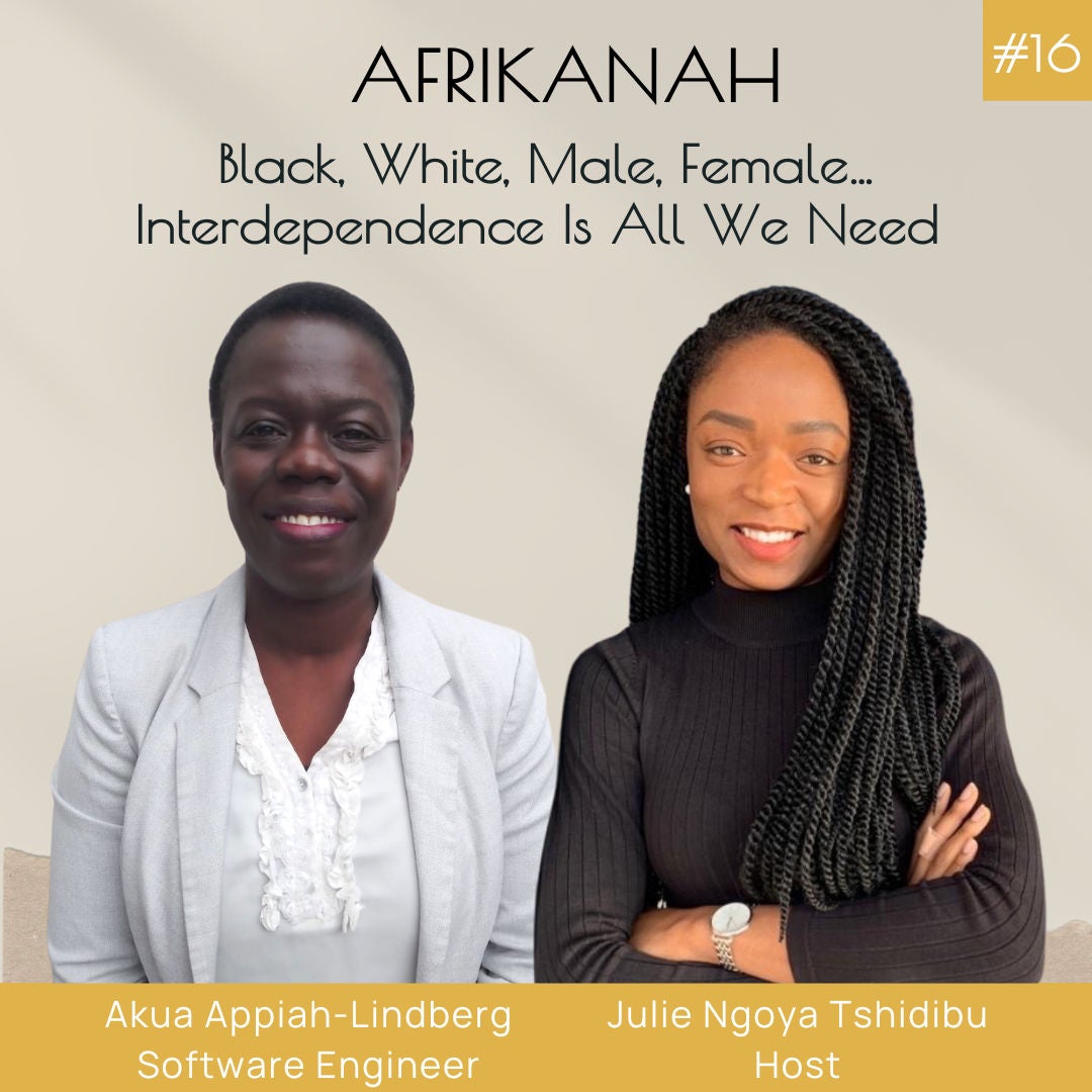 Black, White, Male, Female… Interdependence Is All We Need; with Akua Appiah-Lindberg