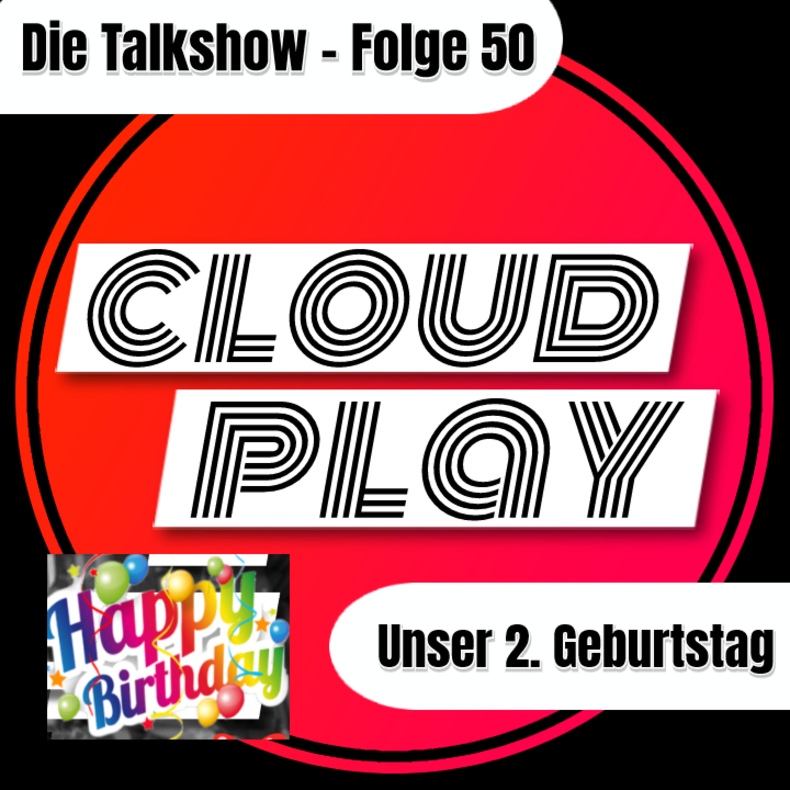 Cloudplay #50 - Wir feiern den 2. Geburtstag von Cloudplay