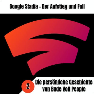 Aufstieg und Fall von Google Stadia - Persönliche Geschichten. Teil 2: Bude Voll People