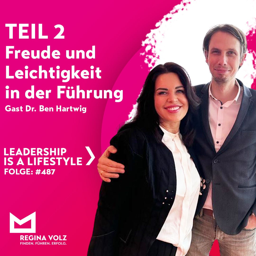 #487 Teil 2: Freude und Leichtigkeit in der Führung Gast Dr. Ben Hartwig