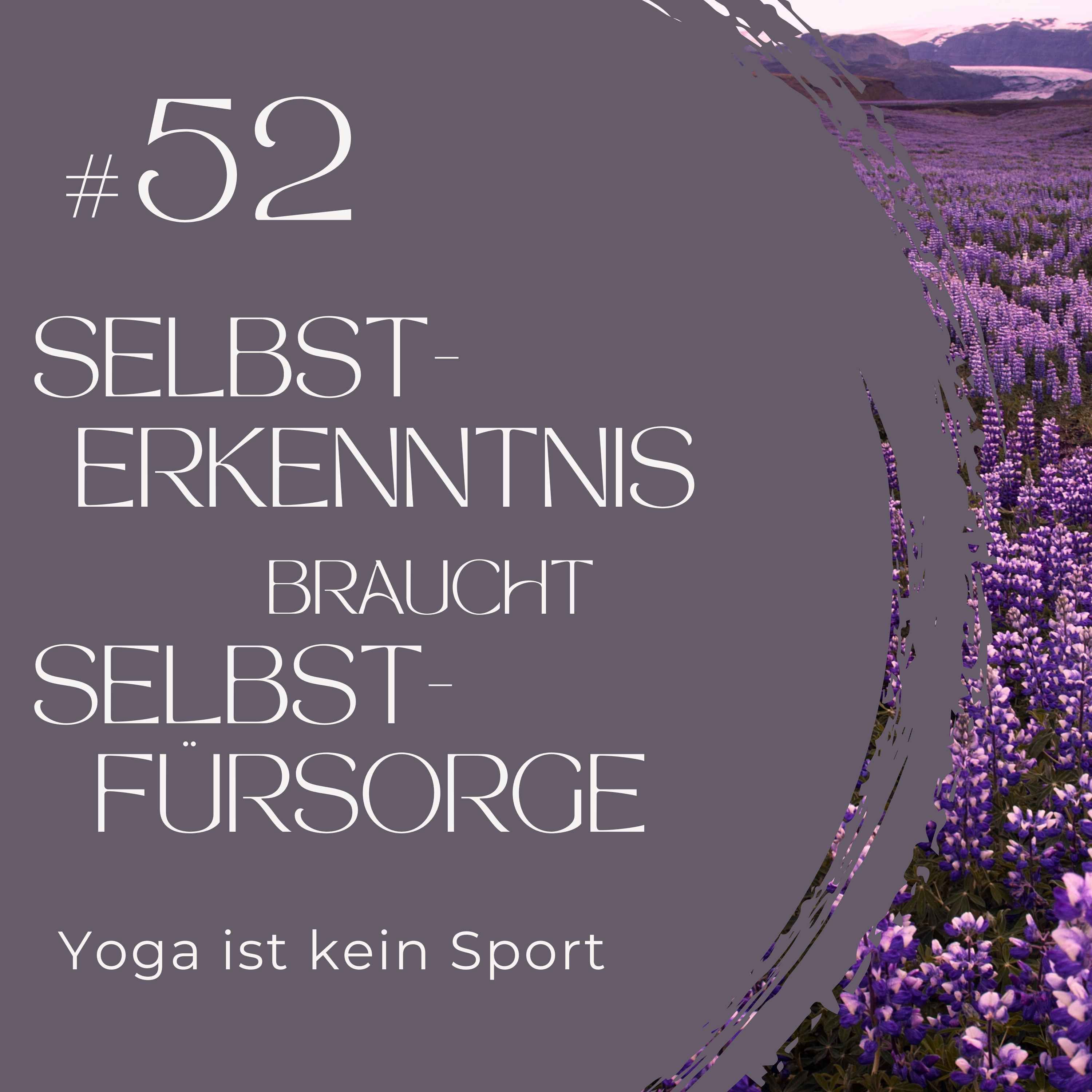 #52 Selbsterkenntnis braucht Selbstfürsorge - damit innere Arbeit uns nicht erschöpft, sondern nährt