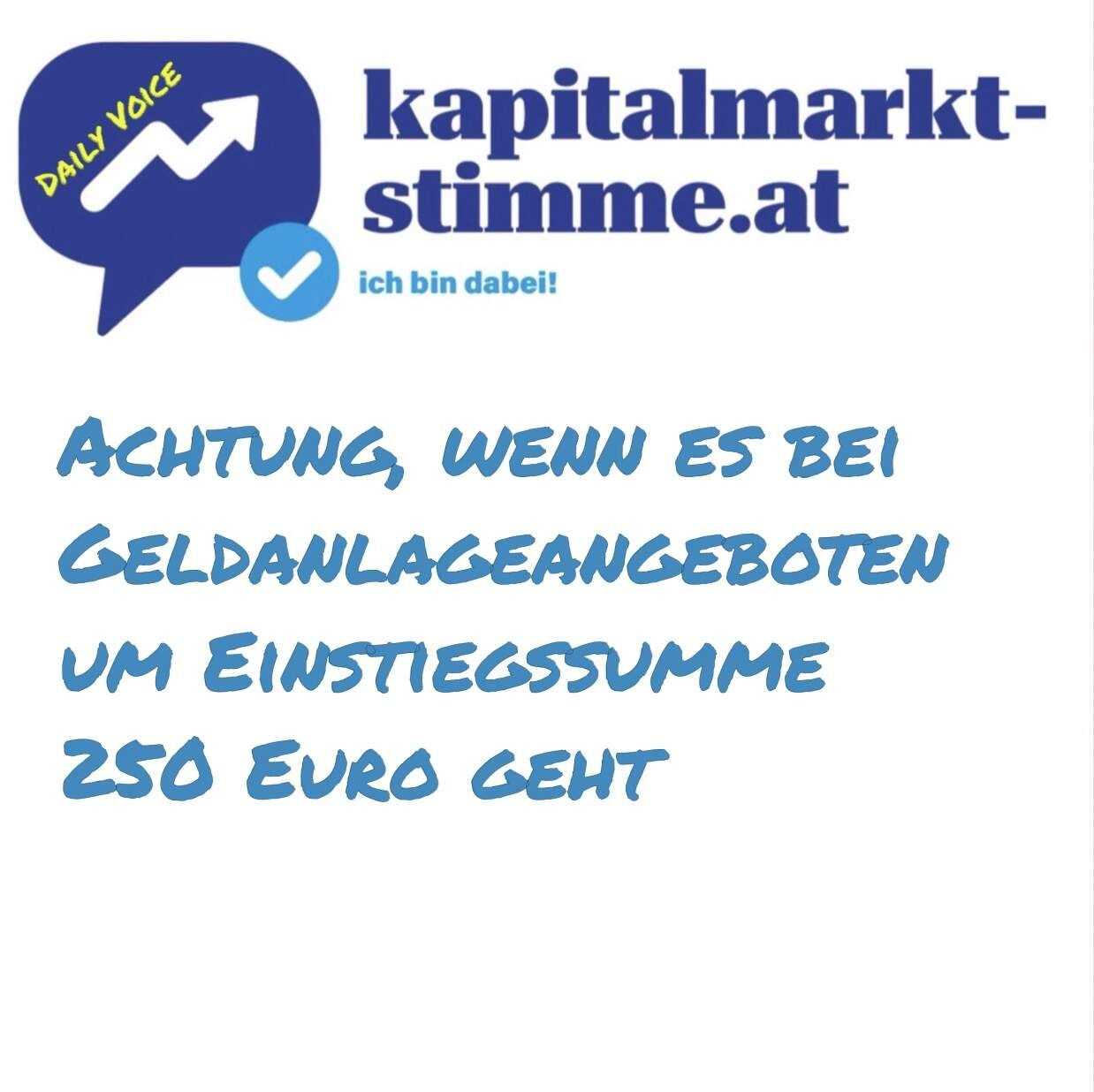 kapitalmarkt-stimme.at daily voice 136/365: Achtung, wenn es bei Geldanlageangeboten um die Einstiegssumme 250 Euro geht