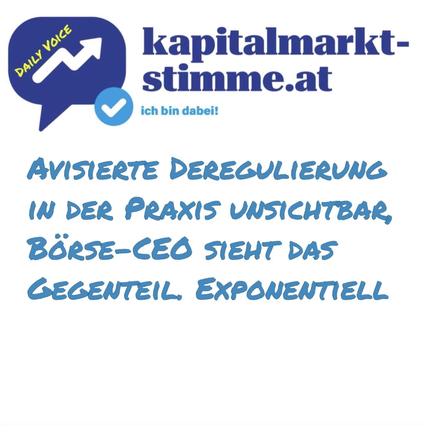 kapitalmarkt-stimme.at daily voice 128/365: Avisierte Deregulierung in der Praxis unsichtbar, Börse-CEO sieht das Gegenteil. Exponentiell
