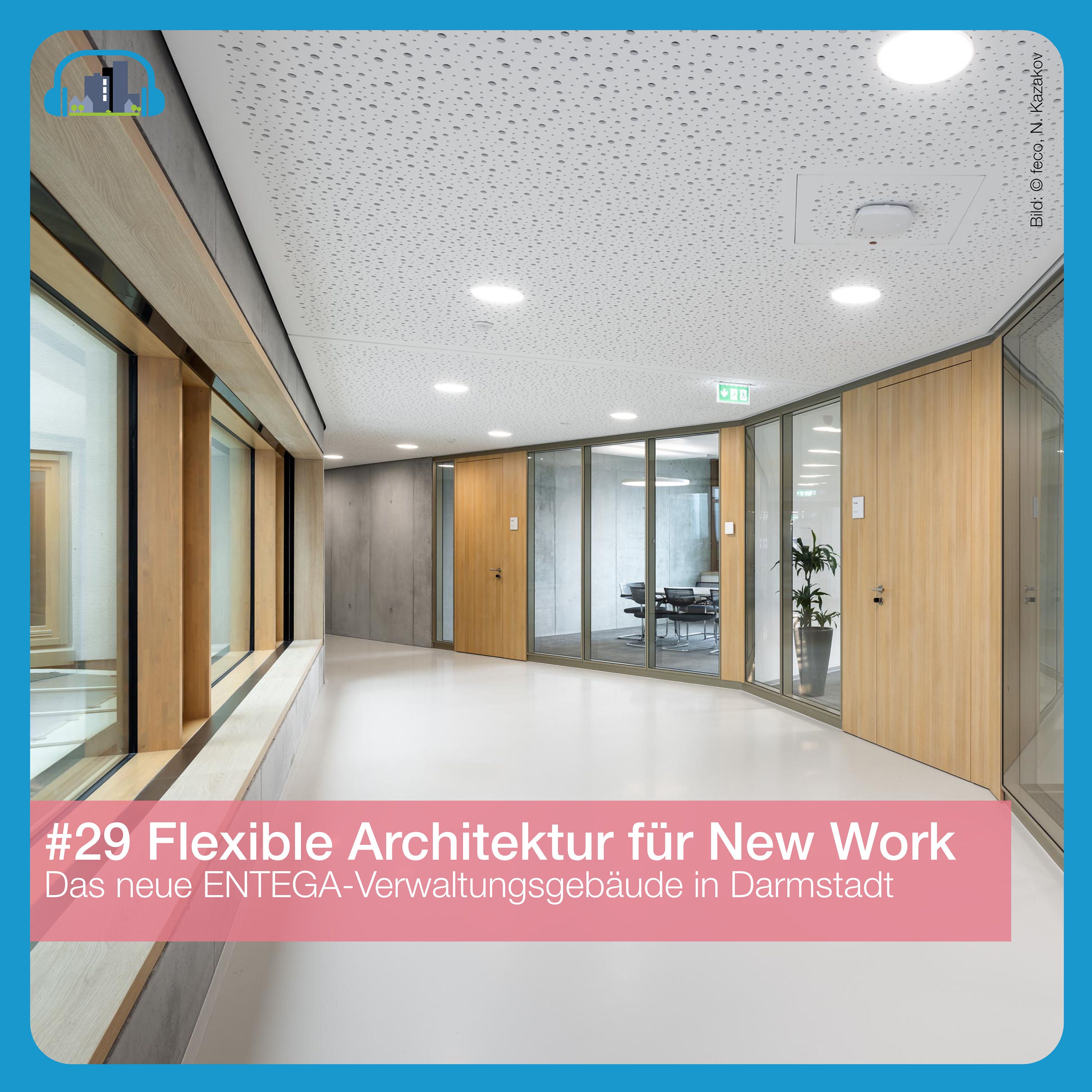 #29 Flexible Architektur für New Work – das neue Entega-Verwaltungsgebäude in Darmstadt
