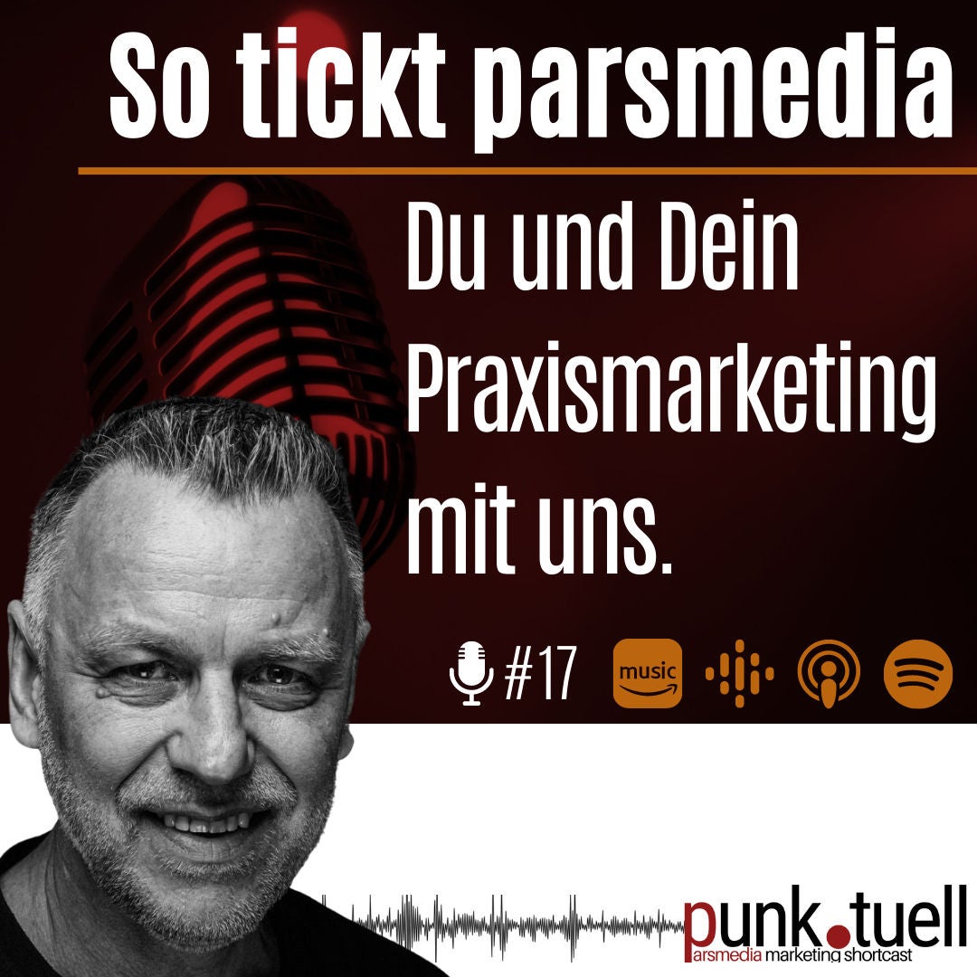 #17 - Du und Dein Praxismarketing mit uns: so tickt parsmedia.