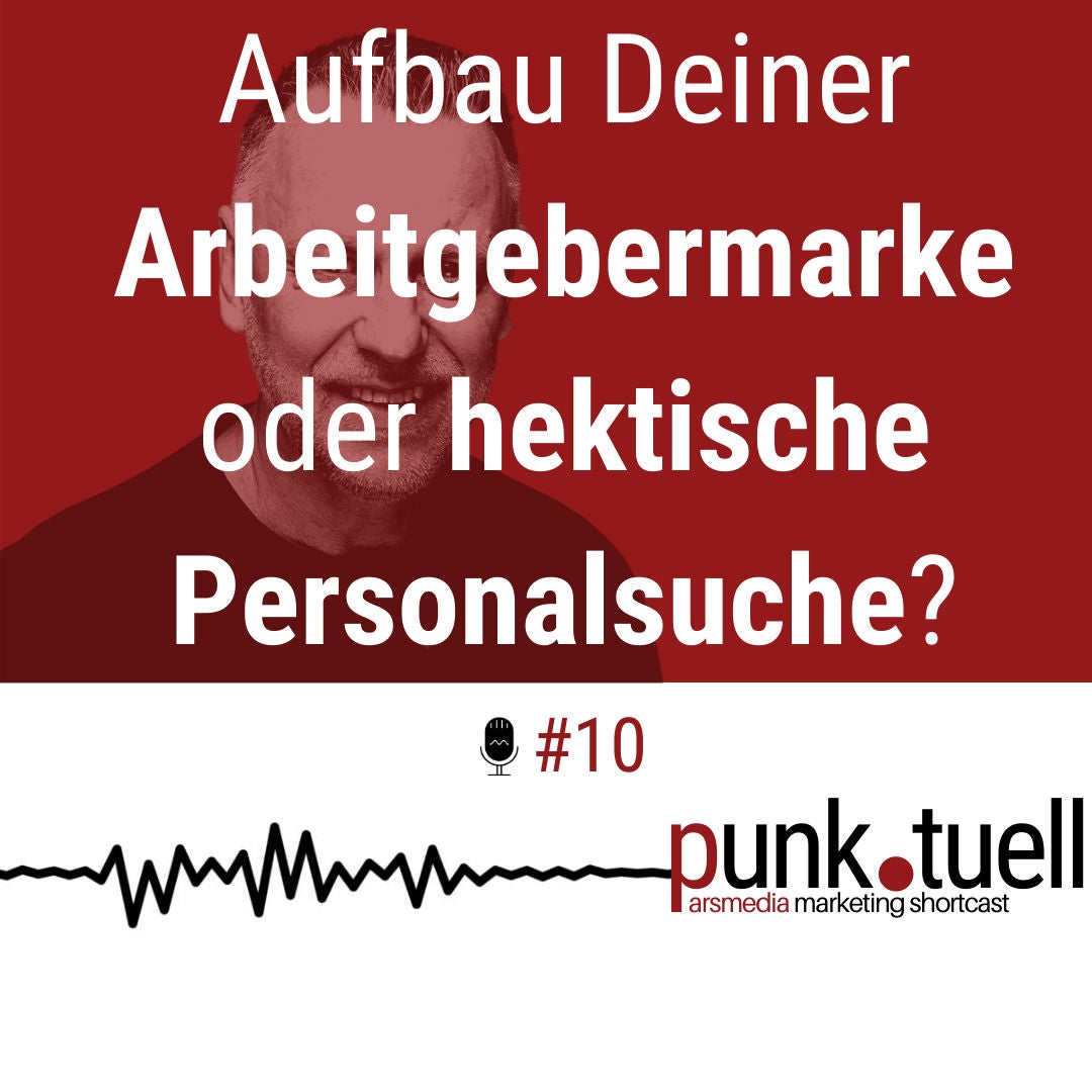 #10 - Aufbau Deiner Arbeitgebermarke oder hektische Personalsuche?